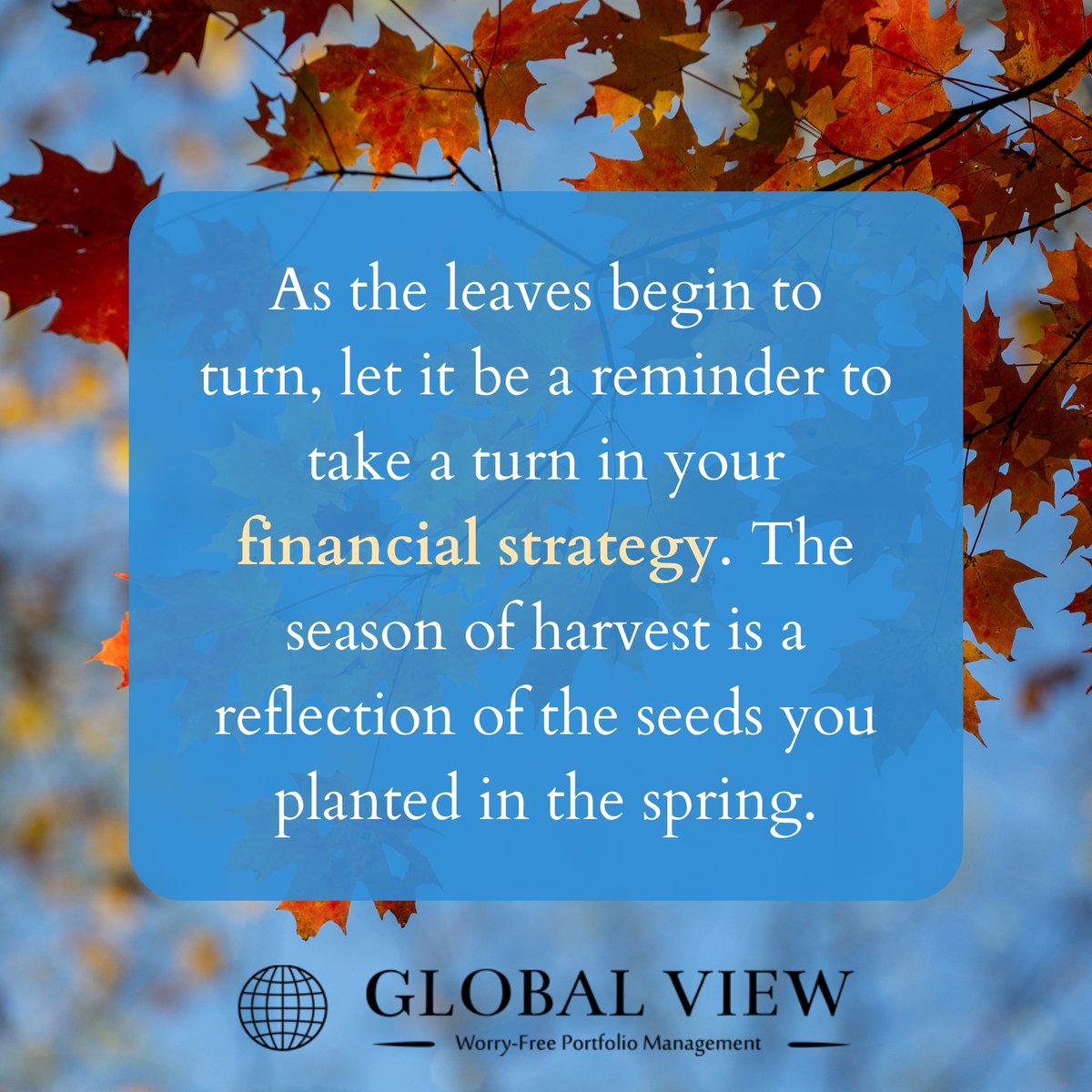 GlobalViewSC's tweet image. As seasons shift, so should your financial focus. The fall harvest results from spring seeds planted. What financial seeds have you planted? Let's help them grow into a prosperous future. It's a good time for a strategy review.

#FinancialPlanning #WealthManagement #GlobalView