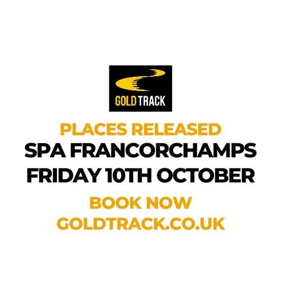Some places for Spa Francorchamps on Friday October 10th are now available to book at goldtrack.co.uk