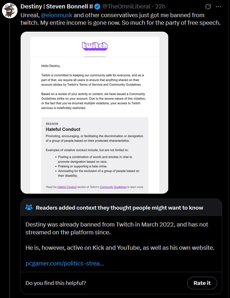 Destiny was banned from twitch in 2022 for inciting violence. He has a large platform at  youtube.com/destiny where he still makes hundreds of thousands of dollars a year.

He is currently being sued for Revenge porn and admitted to the crime. <a href="/YouTube/">YouTube</a> Doesn't seem to care.