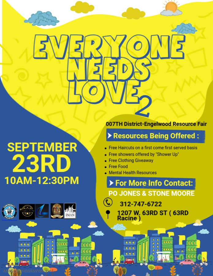 Join Us for Everyone Needs Love 2! Tuesday, September 23rd, 10am until 12:30pm, at the Fresh Market Patio, 1207 W 63rd St. For more information contact the 007th District Community Policing Office 312-747-6722