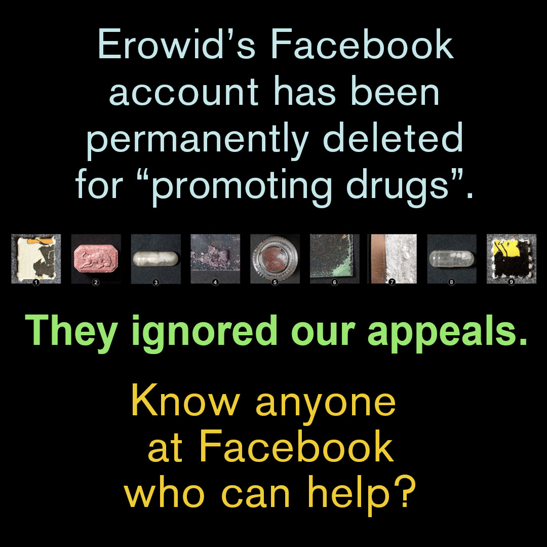 Erowid's Facebook account has been permanently deleted for "promoting or selling drugs"…they don't provide an exact reason. Seems related to our DrugsData drug checking results?

Erowid has never sold or promoted drugs.

Anyone have a contact at Meta or Facebook who could help?