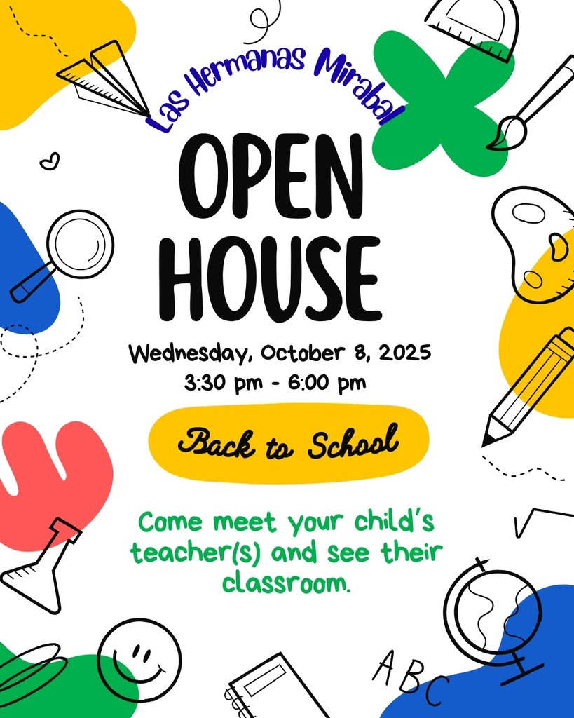Save the Date - Las Hermanas Mirabal Open House.  Wednesday, October 8,  2025 from 3:30 pm - 6:00 pm.
