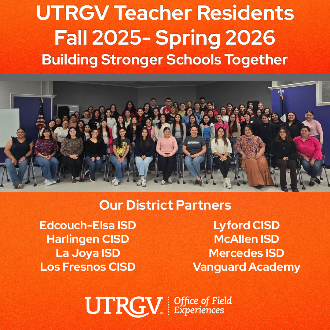 UTRGV Fall 2025 – Spring 2026 Teacher Residents. Building Stronger Schools Together.
🤝 In collaboration with our amazing district partners:
Edcouch-Elsa ISD • Harlingen CISD • La Joya ISD • Los Fresnos CISD • Lyford CISD • McAllen ISD • Mercedes ISD • Vanguard Academy.
