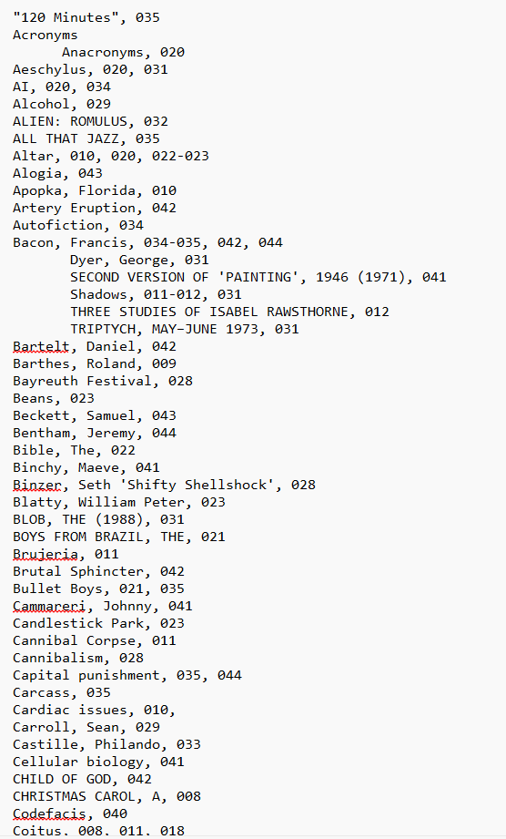 I am very excited about my new book. It is definitely more in the THY DECAY vein but is quite new. I am making an index, and have only done the first 40 pages and it is quite bonkers.