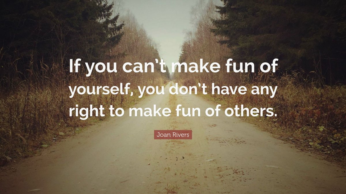 Don't make fun of people that you won't allow to make fun of you.