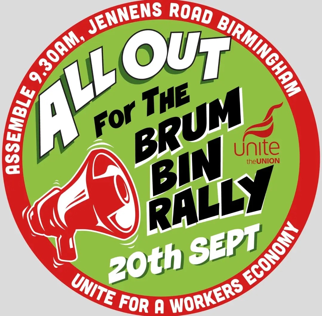 Join us in supporting the bin workers *this Saturday* at 9.30 outside the Unite building on Jennings Road, B7 4EH. We'll be marching to the council house to show John Cotton and the Labour council that Birmingham residents back the bin workers!