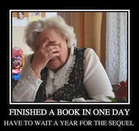 Yeah, hate it when that happens! #amreading #waitingforthesequel #books