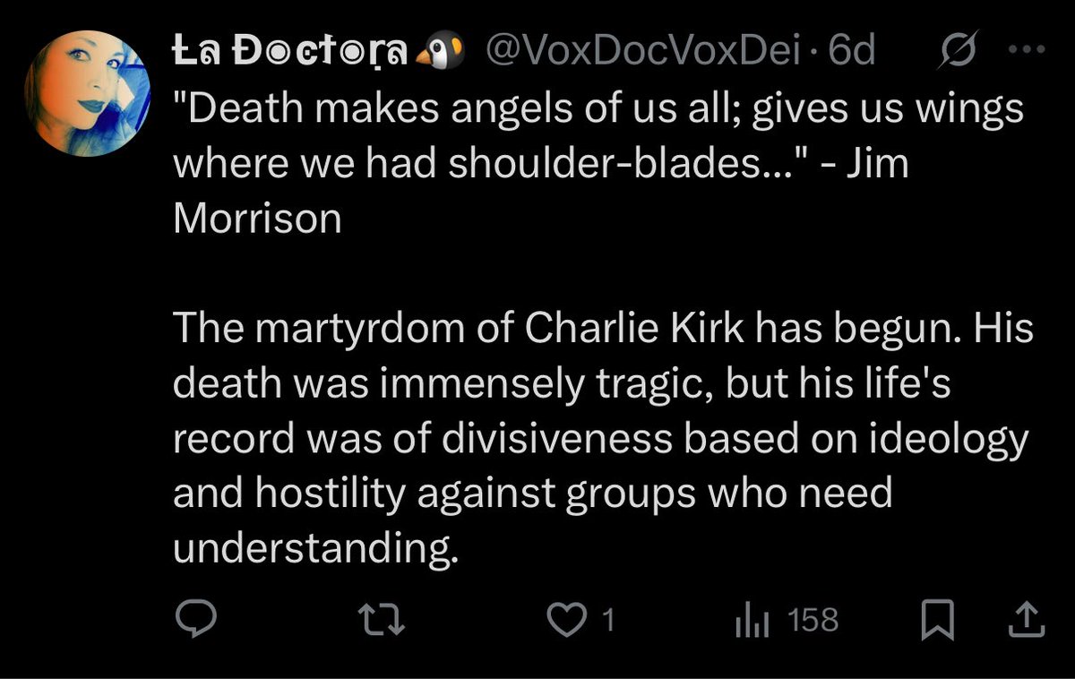 I can't hold my tongue on this echo chamber nonsense anymore. Calling Charlie Kirk's assassination a "martyrdom" while smearing his legacy as "divisive" and "hostile" is not only lazy, it's peak bullshit and it reveals you don't know what you're talking about. 

His death was