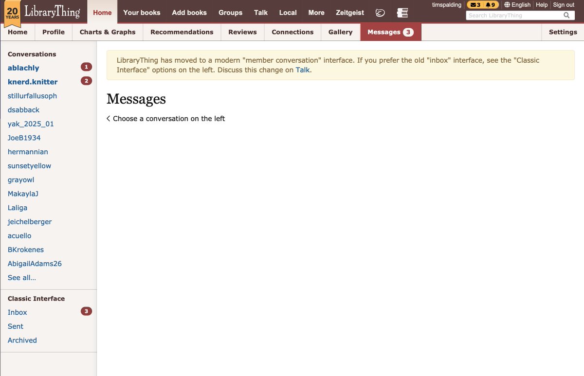 1/4 LibraryThing has changed our messaging from the older "inbox" interface metaphor to the more modern and common "conversations" metaphor. You can see the difference below. 

A few thoughts on this below: