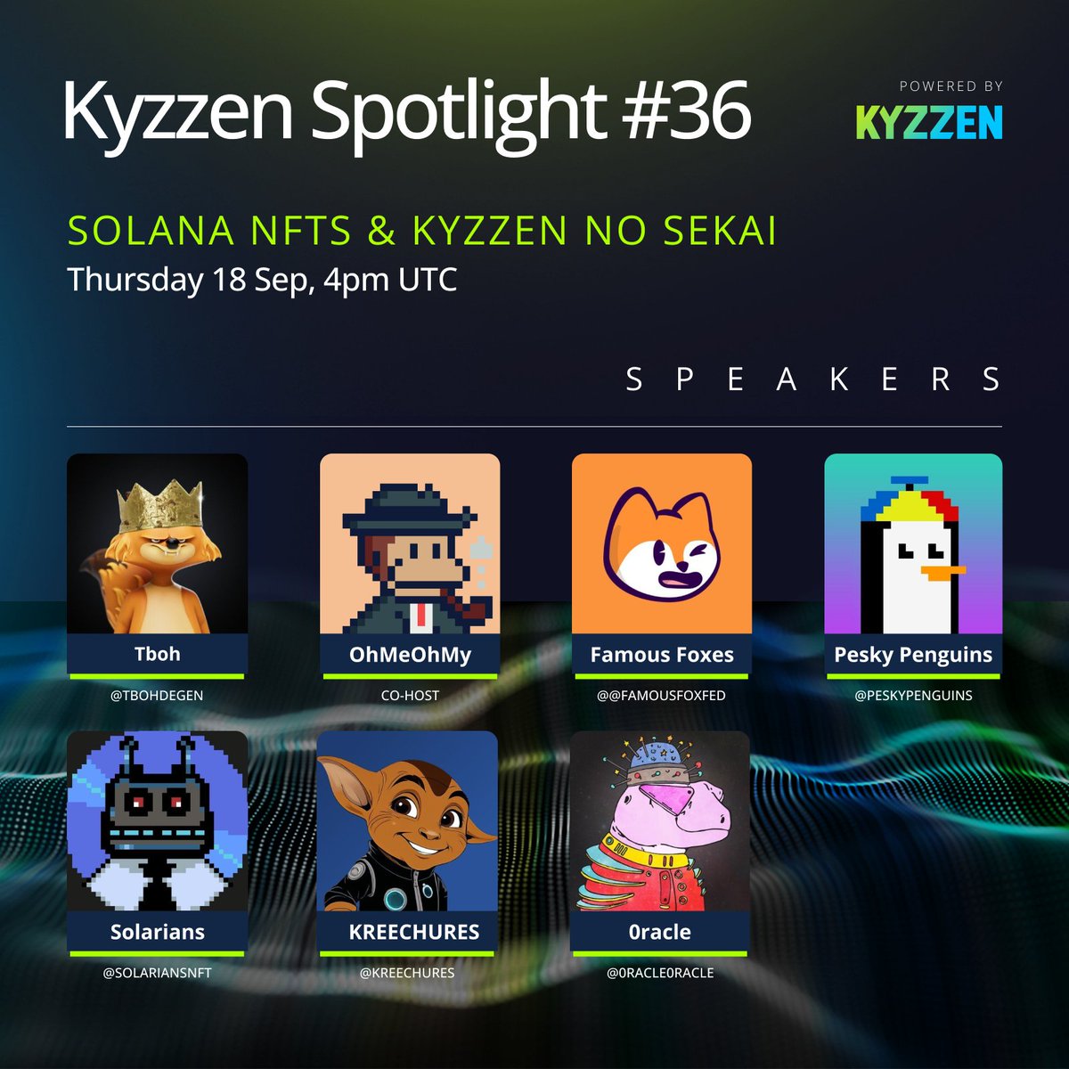 Solana NFTs &amp; Kyzzen no Sekai - Kyzzen Spotlight #36
🕒 Thursday 18 Sep, 4pm UTC

Special Guests:
<a href="/FamousFoxFed/">Famous Fox Federation 🦊🟠</a> 
<a href="/peskypenguins/">Pesky Penguins</a> 
<a href="/SolariansNFT/">Solarians</a> 
<a href="/kreechures/">╞KREECHURES╡ ⬢ 326 ✘</a> 
<a href="/0racle0racle/">0racle</a> 

Hosts:
<a href="/TbohDegen/">Tboh</a> &amp; <a href="/OhMeOhMy_Sol/">OhMeOhMy | Kyzzen.io</a>

Set your reminders below 👇