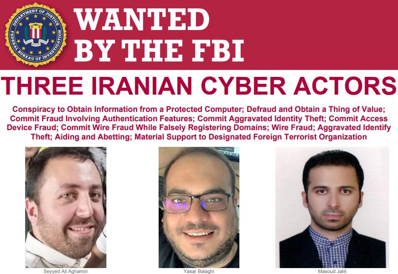 FBI: Iranian cyber actors Masoud Jalili, Seyyed Ali Aghamiri, and Yaser Balaghi are wanted for allegedly conspiring to hack U.S. officials, journalists, nonprofits, political campaigns, and others.

If you have information, call 1-800-225-5324