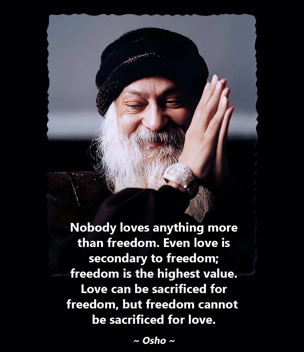 "Nobody loves anything more than freedom. Even love is secondary to freedom; freedom is the highest value. Love can be sacrificed for freedom, but freedom cannot be sacrificed for love." —Osho "Come, Come, Yet Again Come" Discourse 9 (November 4, 1980) #Osho #OshoQuotes #freedom