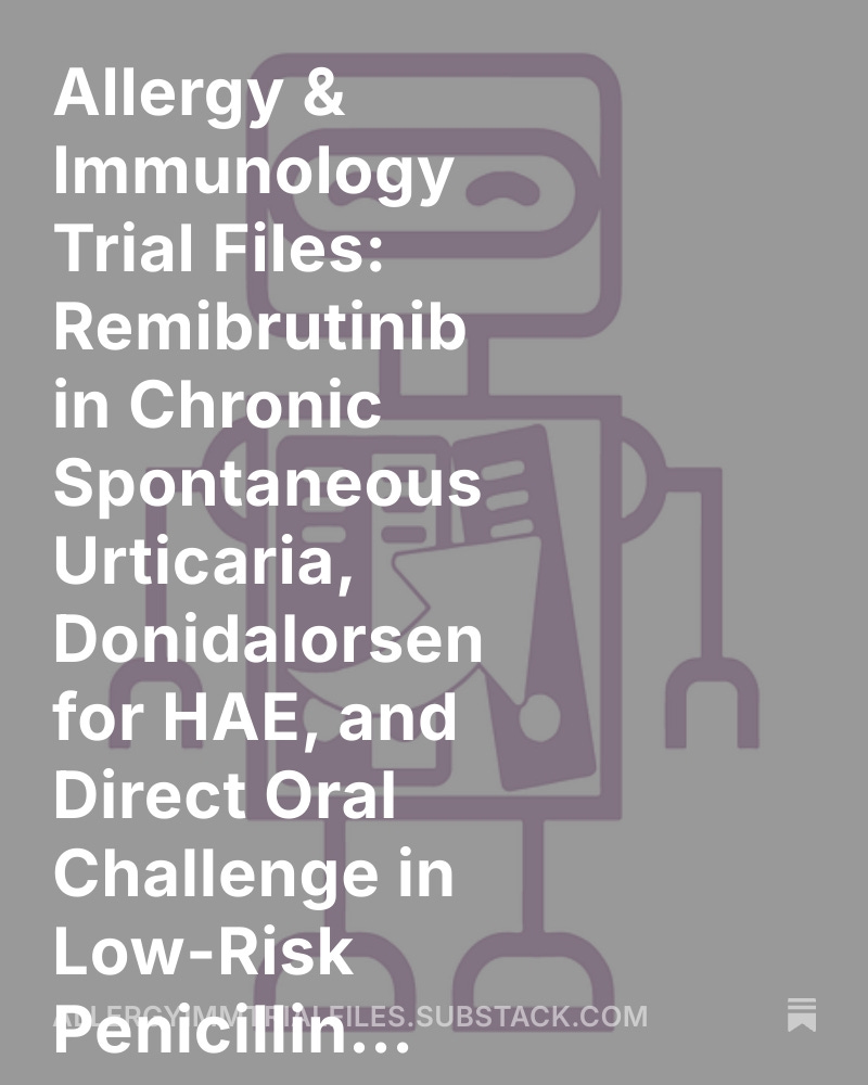 MedicinePods's tweet image. 🚨 Introducing Allergy &amp;amp; Immunology Trial Files 🚨

🌟 Remibrutinib ↓ urticaria activity in CSU
🧬 Donidalorsen ↓ HAE attacks by 81%
💊 Direct oral challenge safe for low-risk penicillin allergy 

🔗 allergyimmtrialfiles.substack.com/p/allergy-and-…

#Allergy #Immunology #MedEd