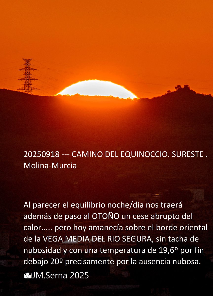 20250918 --- CAMINO DEL EQUINOCCIO. SURESTE . Molina-Murcia
Al parecer el equilibrio noche/dia nos traerá además de paso al OTOÑO un cese abrupto del calor. Hoy amanecía sobre el borde oriental de la VEGA MEDIA DEL RIO SEGUR......

resto INFO acompaña fotografía

📸JM.Serna 2025