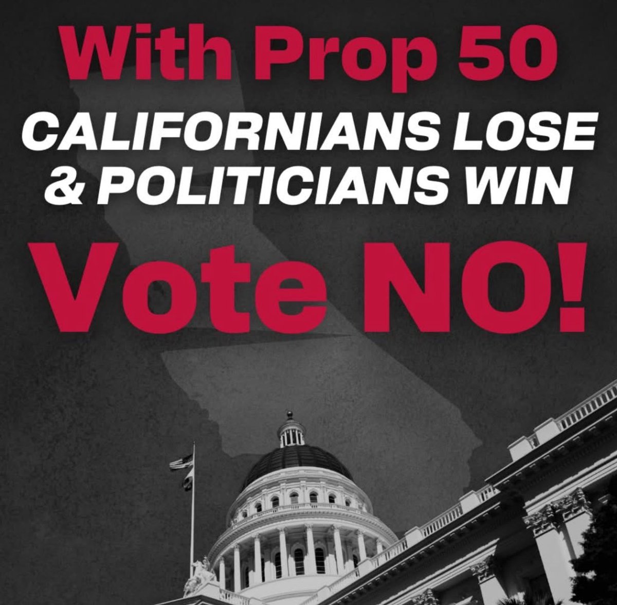 PROP 50 TAKES CALIFORNIA BACKWARDS

CALIFORNIANS CREATED THE GOLD STANDARD FOR FAIR ELECTIONS: INDEPENDENT, CITIZEN-LED REDISTRICTING THAT ENSURES VOTERS PICK THEIR REPRESENTATIVES, NOT THE OTHER WAY AROUND.

PROP 50 WOULD TEAR THAT DOWN, EVEN TEMPORARILY, AND HAND THE POWER BACK