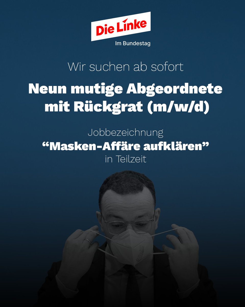 📝 Aufgaben:
• ✍️ Unterschrift für Untersuchungsausschuss
• 🎭 Masken-Affäre aufklären

✅ Anforderungen:
• 🌹 sPD/CDU-Mitglied
• ⚡ Kurzzeit-Mut (Langzeit ein Plus)
• 🛡️ Unbestechlichkeit

🎁 Wir bieten:
• 📚 In die Geschichte eingehen
• ✨ Dauerhafte Erwähnung als „die 9