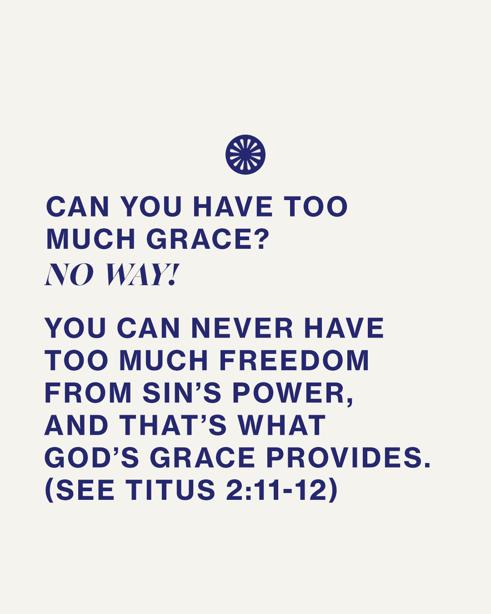 Can you have too much grace? No way! You can never have too much freedom from sin’s power, and that’s what God’s grace provides. (see Titus 2:11-12)