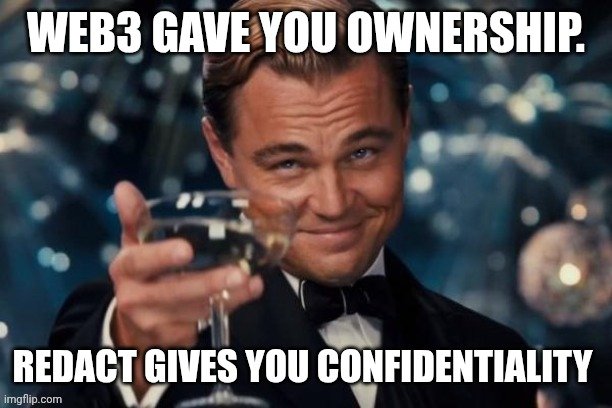 Web3 gave you ownership.

Redact gives you confidentiality.