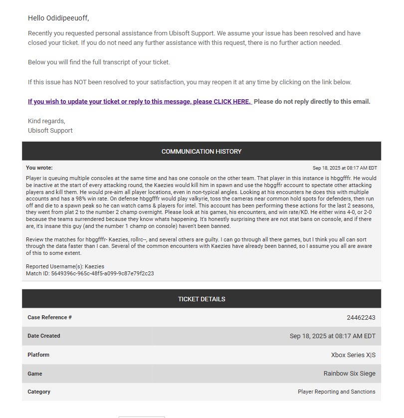jswiger17's tweet photo. @UbisoftSupport @Rainbow6Game 

You ask the players to report players for cheating, however, I submitted a claim at 8:18 this morning and your system auto closed the ticket without any assistance. https://t.co/fWNDCcJqHX