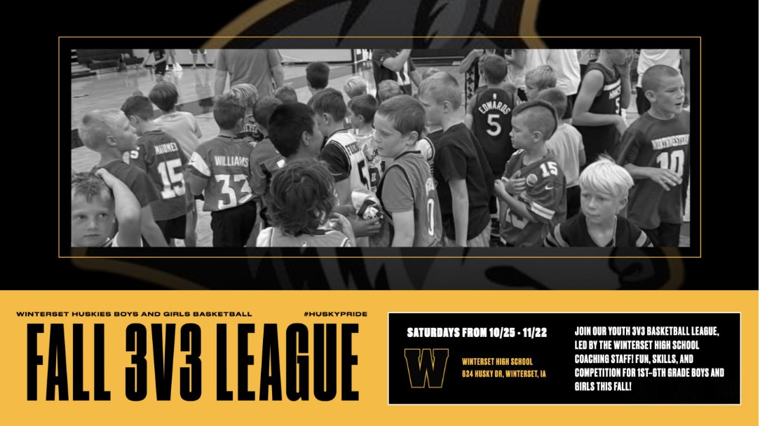 Winterset Youth 3v3 Basketball League!   
- 1st–6th grade boys &amp; girls.  
- Saturdays Oct 25–Nov 22.  
- Boys 8:30–10 | Girls 10–11:30.  
- Skills + games each week, ending with a tourney to crown a champ!  
- Led by HS coaches.  
Registration Link: winterset-husky-hoops.square.site
