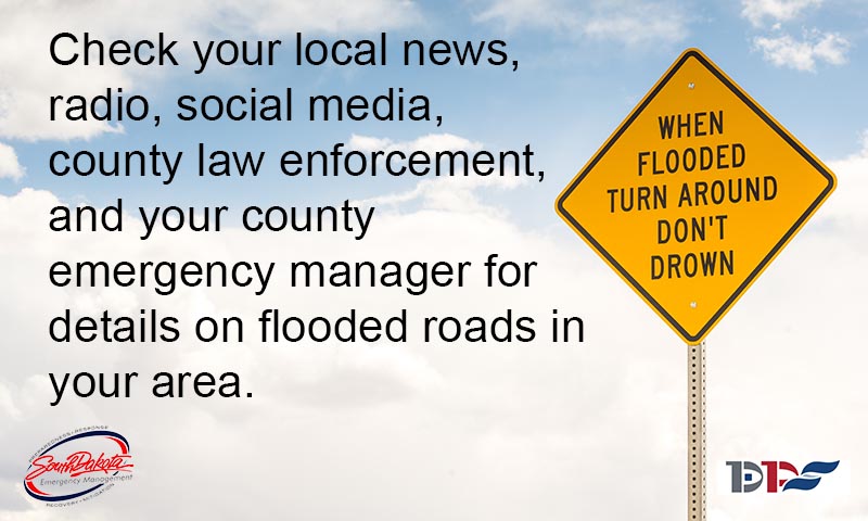Due to all the rain we have been receiving around the state, some counties are reporting flooded county roads. If you come to water over a road, “Turn Around, Don’t Drown!” You never know if part of the roadway is missing or if the roadway is intact.   #keepSDsafe