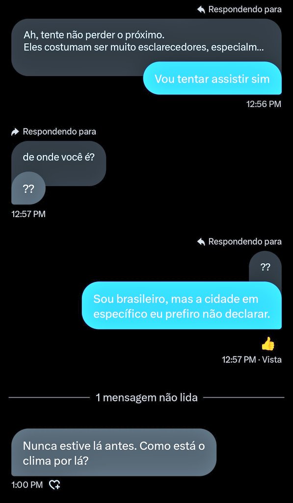 ConteMeAVerdade's tweet image. Fui acessado por um contato que veio falar de investimentos.

Até então a conversa estava padrão sobre assistir palestras e apresentações.

O indivíduo pergunta a cidade, eu digo que não falarei e a pessoa pergunta &quot;como é o clima por lá&quot;.

Parece que ele precisa melhorar a IA.