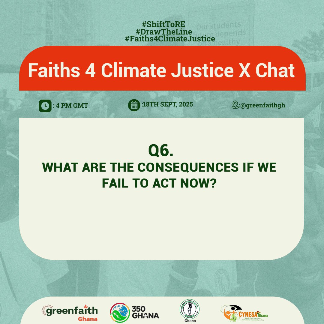 greenfaithgh's tweet photo. Q6. WHAT ARE THE CONSEQUENCES IF WE FAIL TO ACT NOW?

#ShiftToRE
#DrawTheLine #Faiths4ClimateJustice https://t.co/qrlyM1moj3