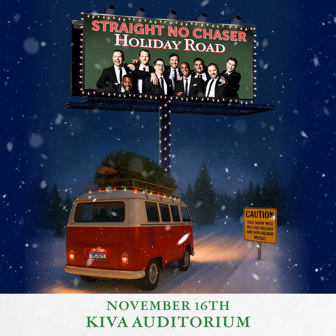 🎄 Straight No Chaser is going to be hitting the Holiday Road and stopping by Kiva Auditorium. This tour is going to be hilarious, chaotic, and full of holiday spirit!

📆 Sunday, November 16th | 7pm