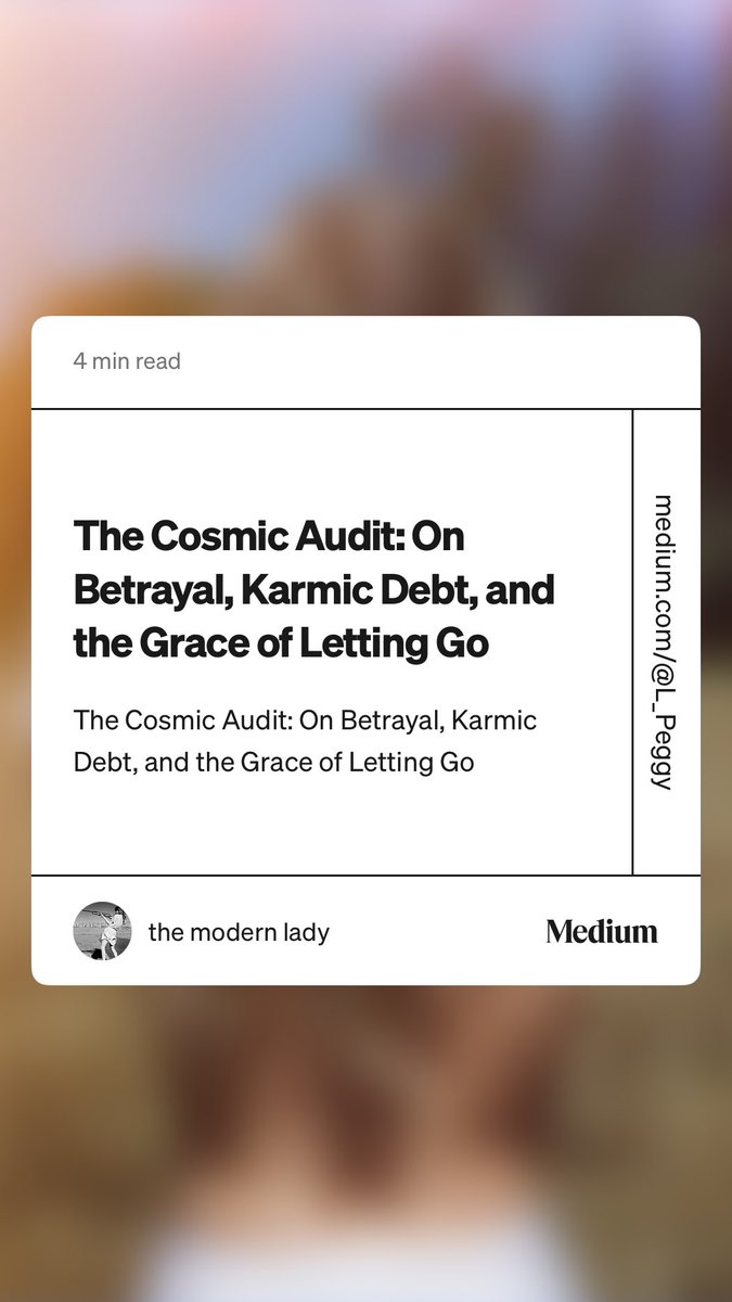 “The Cosmic Audit: On Betrayal, Karmic Debt, and the Grace of Letting Go” by the modern lady medium.com/@L_Peggy/the-c…