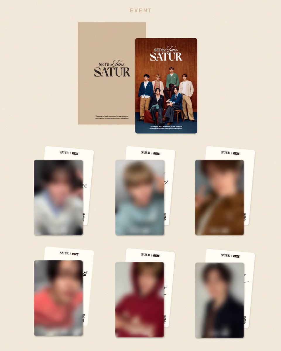 [SET the Tune, SATUR]

토요일의 즐거움을 담은 브랜드 ‘SATUR(세터)’가
'라이즈(RIIZE)'와 함께하는 새로운 여정을 기념하여,

오직 세터에서만 만날 수 있는 라이즈 포토카드 증정 프로모션을 진행합니다. 
세상에 공개되지 않은 세터와 만난 라이즈(RIIZE) 의 특별한 순간을
담은 포토카드를