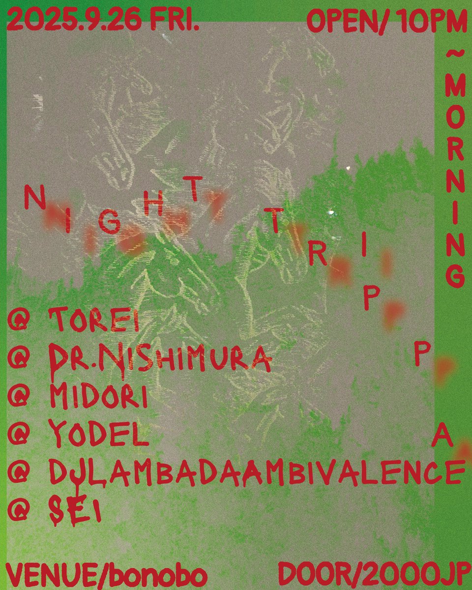 bonobo (@jingumaebonobo) on Twitter photo NIGHT TRIPPA
9/26.fri 22:00-
2000yen
at bonobo @jingumaebonobo
DJ
Torei @torei_8931
Dr.Nishimura <a href="/kohki/">Kohki SHIKATA🚲Bicycle for mind LLC.</a>.nishimura
midori <a href="/mid0saaaan/">山田碧</a>
yodel <a href="/_yodel/">Runa Rabeya</a>
dJLambadaAmbivalence
SEI <a href="/koichisei/">iijima</a>
FOOD
間 @ma__mamuro
FLYER DESIGN
lostbaggage <a href="/195na_/">i like ur freckles</a> NIGHT TRIPPA
9/26.fri 22:00-
2000yen
at bonobo @jingumaebonobo
DJ
Torei @torei_8931
Dr.Nishimura <a href="/kohki/">Kohki SHIKATA🚲Bicycle for mind LLC.</a>.nishimura
midori <a href="/mid0saaaan/">山田碧</a>
yodel <a href="/_yodel/">Runa Rabeya</a>
dJLambadaAmbivalence
SEI <a href="/koichisei/">iijima</a>
FOOD
間 @ma__mamuro
FLYER DESIGN
lostbaggage <a href="/195na_/">i like ur freckles</a>