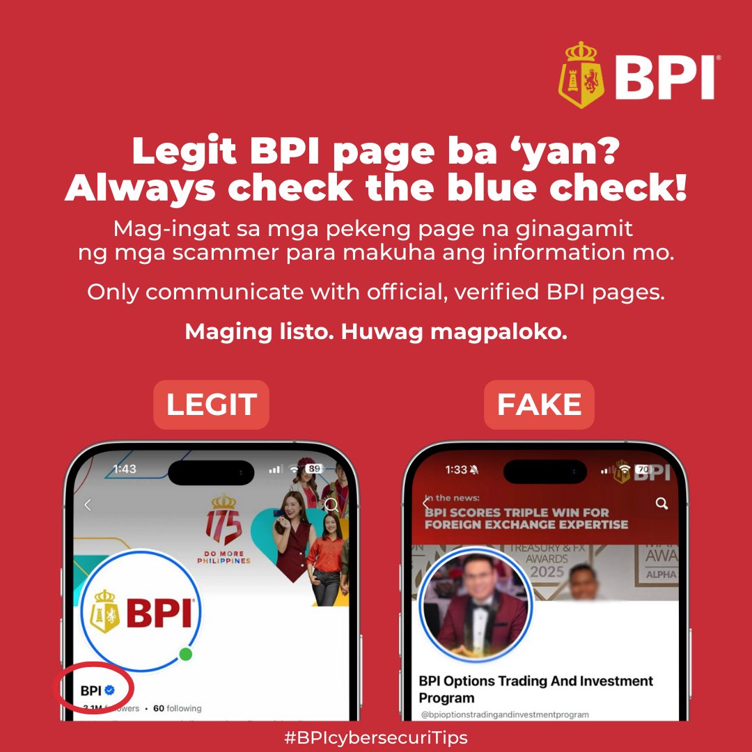 TalktoBPI's tweet image. #BPIcybersecuriTips: Hindi lahat ng may ‘BPI’ sa pangalan ng page ay legitimate.
 
Scammers create fake pages to get your trust and steal your money.
 
Always look for the verified badge (✔️) to make sure you’re engaging with BPI’s official social media pages.