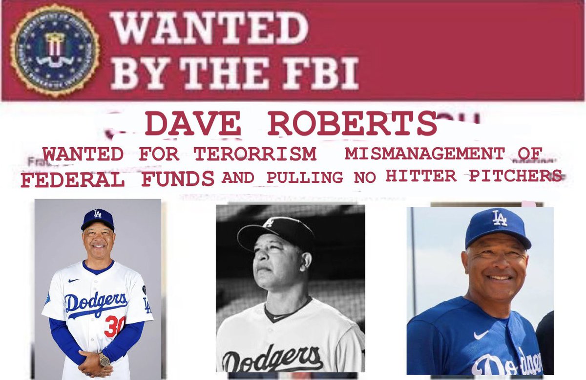 DAVE ROBERTS IS WANTED FOR DOMESTIC TERRORISM FOR THE CRIME COMMITTED WHILE MANAGER OF THE DODGERS