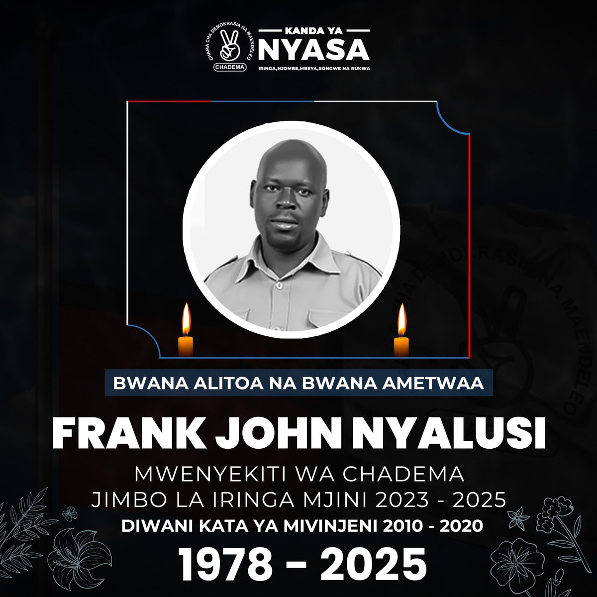 TAARIFA KWA UMMA. 
Chama cha Demokrasia na Maendeleo Kanda ya Nyasa kinasikitika kutangaza kifo cha Kamanda Frank John Nyalusi, Diwani Mstaafu na Mwenyekiti wa Chadema Jimbo la Iringa Mjini kilichotokea usiku wa kuamkia leo 19.09.2025.

Pumzika kwa amani Kamanda.