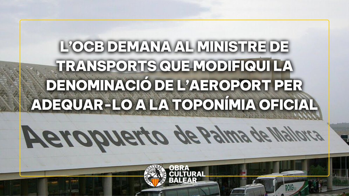 Obra Cultural Balear (@ocbcat) on Twitter photo 🔴 L'OCB demana al ministre de Transports i Mobilitat Sostenible, Óscar Puente, que modifiqui el nom oficial "Aeropuerto de Palma de Mallorca" per "Aeroport de Palma", d'acord amb la toponímia oficial i la legalitat vigent.
🛫 L’OCB també ha traslladat aquesta iniciativa al 🔴 L'OCB demana al ministre de Transports i Mobilitat Sostenible, Óscar Puente, que modifiqui el nom oficial "Aeropuerto de Palma de Mallorca" per "Aeroport de Palma", d'acord amb la toponímia oficial i la legalitat vigent.
🛫 L’OCB també ha traslladat aquesta iniciativa al