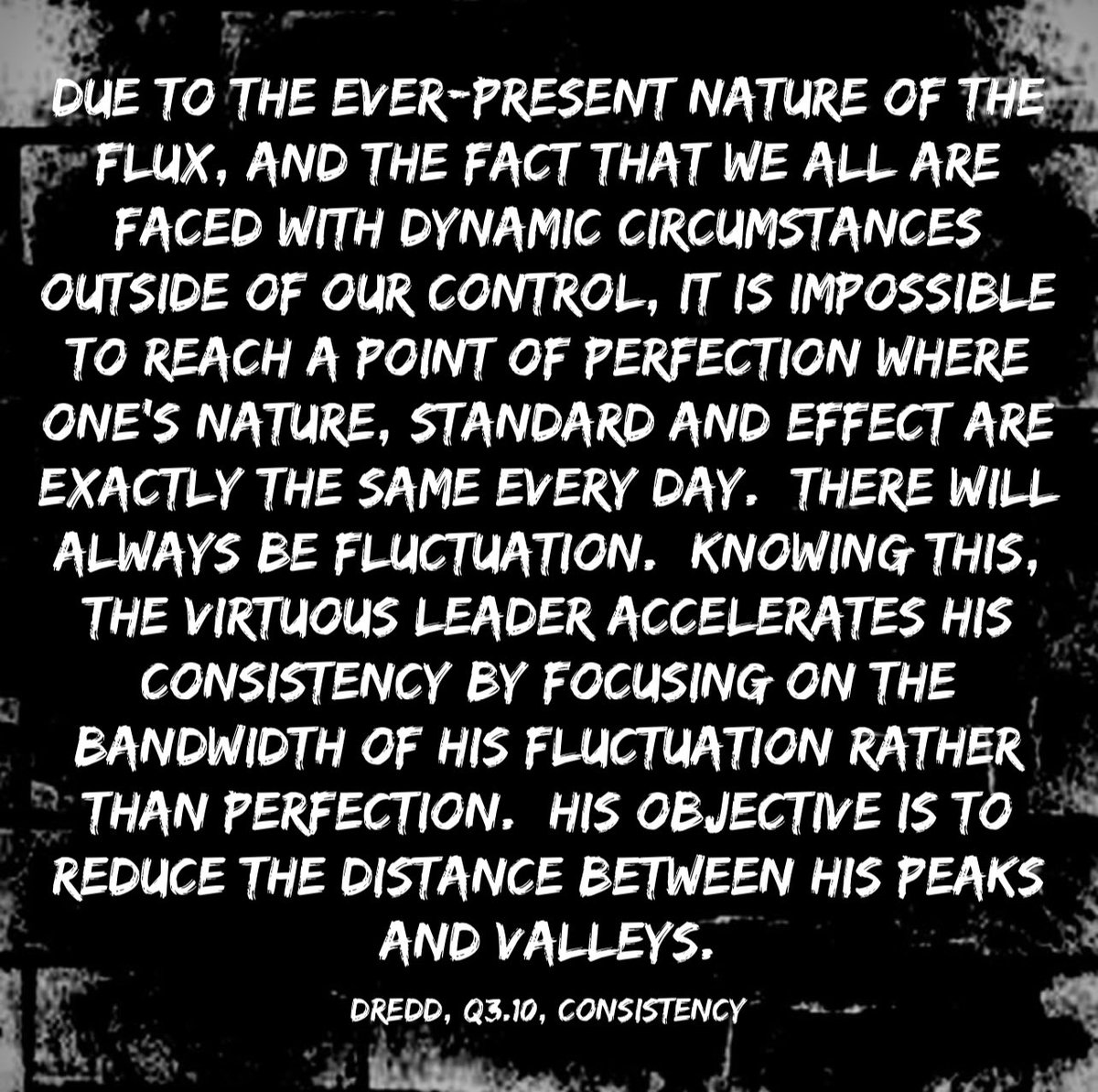 Q3.10 #CONSISTENCY - unchanging in Nature, Standard or Effect over time.

▪️The Virtuous Leader focuses on bandwidth not perfection.

Linktr.ee/F3QSOURCE 
3rd #LeadershipVirtue