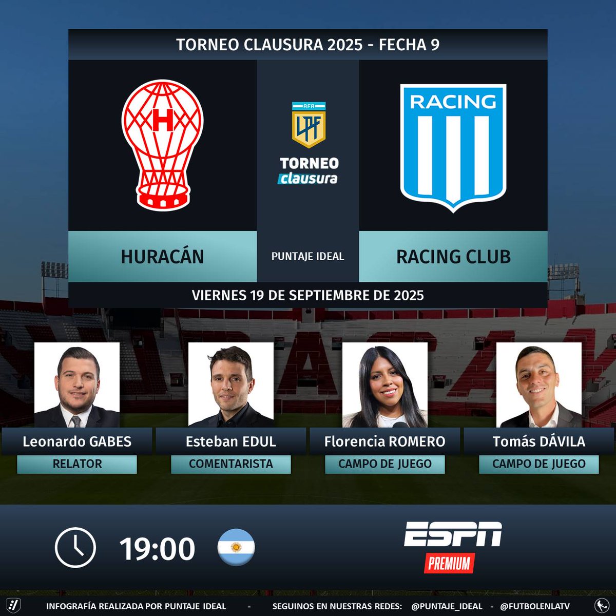 Puntaje Ideal (@puntaje_ideal) on Twitter photo ⚽ #TorneoClausura2025 🇦🇷 | #Huracán vs. #Racing
🎙 Relator: <a href="/leogabes/">Leo Gabes</a>
🎙 Comentarista: <a href="/estebanedul/">Esteban Edul</a>
🎙 Campo de juego: <a href="/florjuy_/">Flor Romero</a> y <a href="/DavilaTomi/">Tomas Davila</a>
📺 #ESPNPremium 🇦🇷
🤳 #LPFxESPN - #PackFútbol
Dale RT 🔃 ⚽ #TorneoClausura2025 🇦🇷 | #Huracán vs. #Racing
🎙 Relator: <a href="/leogabes/">Leo Gabes</a>
🎙 Comentarista: <a href="/estebanedul/">Esteban Edul</a>
🎙 Campo de juego: <a href="/florjuy_/">Flor Romero</a> y <a href="/DavilaTomi/">Tomas Davila</a>
📺 #ESPNPremium 🇦🇷
🤳 #LPFxESPN - #PackFútbol
Dale RT 🔃