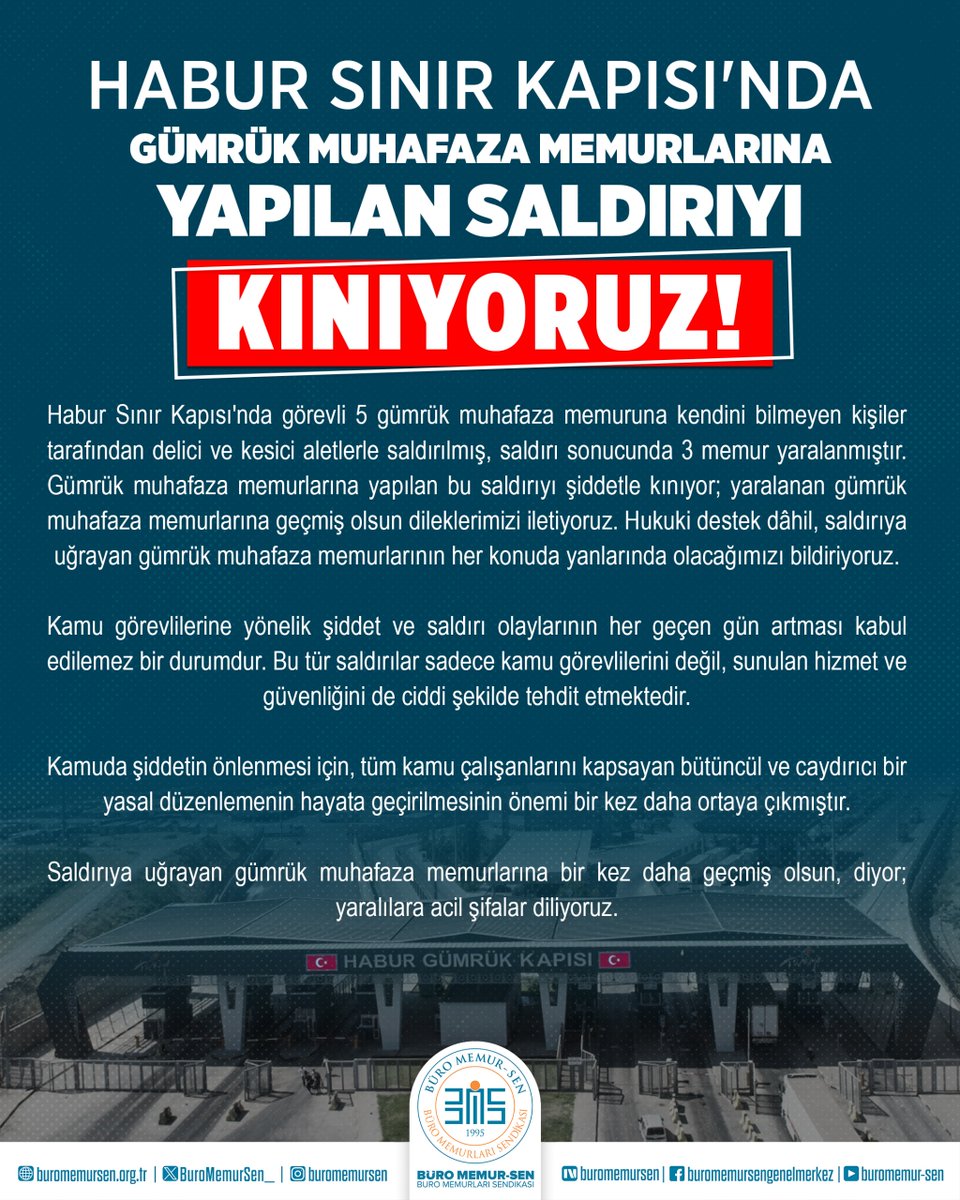 HABUR SINIR KAPISI'NDA GÜMRÜK MUHAFAZA MEMURLARINA YAPILAN SALDIRIYI KINIYORUZ

Habur Sınır Kapısı'nda görevli 5 gümrük muhafaza memuruna kendini bilmeyen kişiler tarafından delici ve kesici aletlerle saldırılmış, saldırı sonucunda 3 memur yaralanmıştır. Gümrük muhafaza