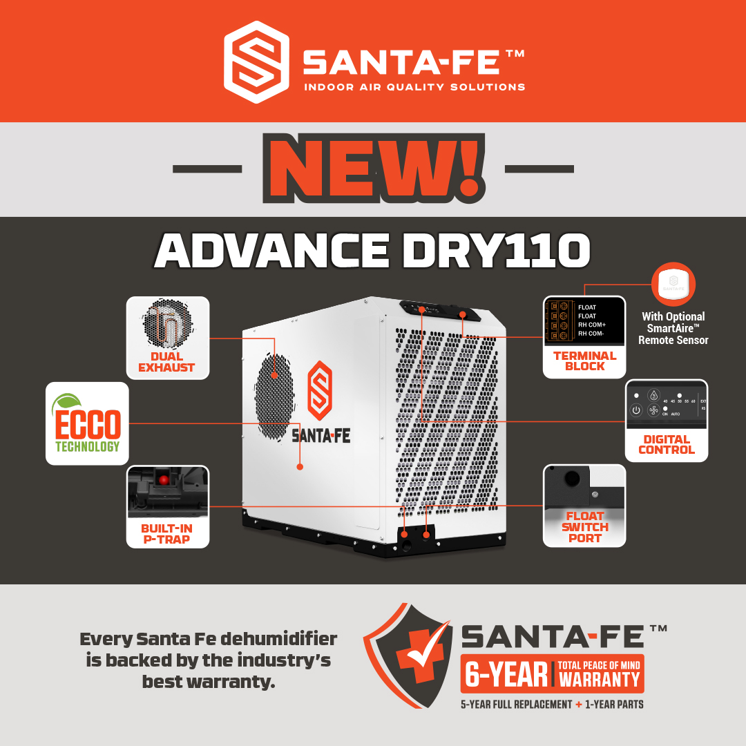 The new Santa Fe Advance Dry110 is a powerful portable dehumidifier engineered for basements, crawl spaces, attics, and other moisture-prone areas.
•Industry’s Only Dual Exhaust
•Patented Dual-Coated ECCO™ Coils
•Onboard Digital Controls &amp; Terminal Block
•Built-in Ball Trap