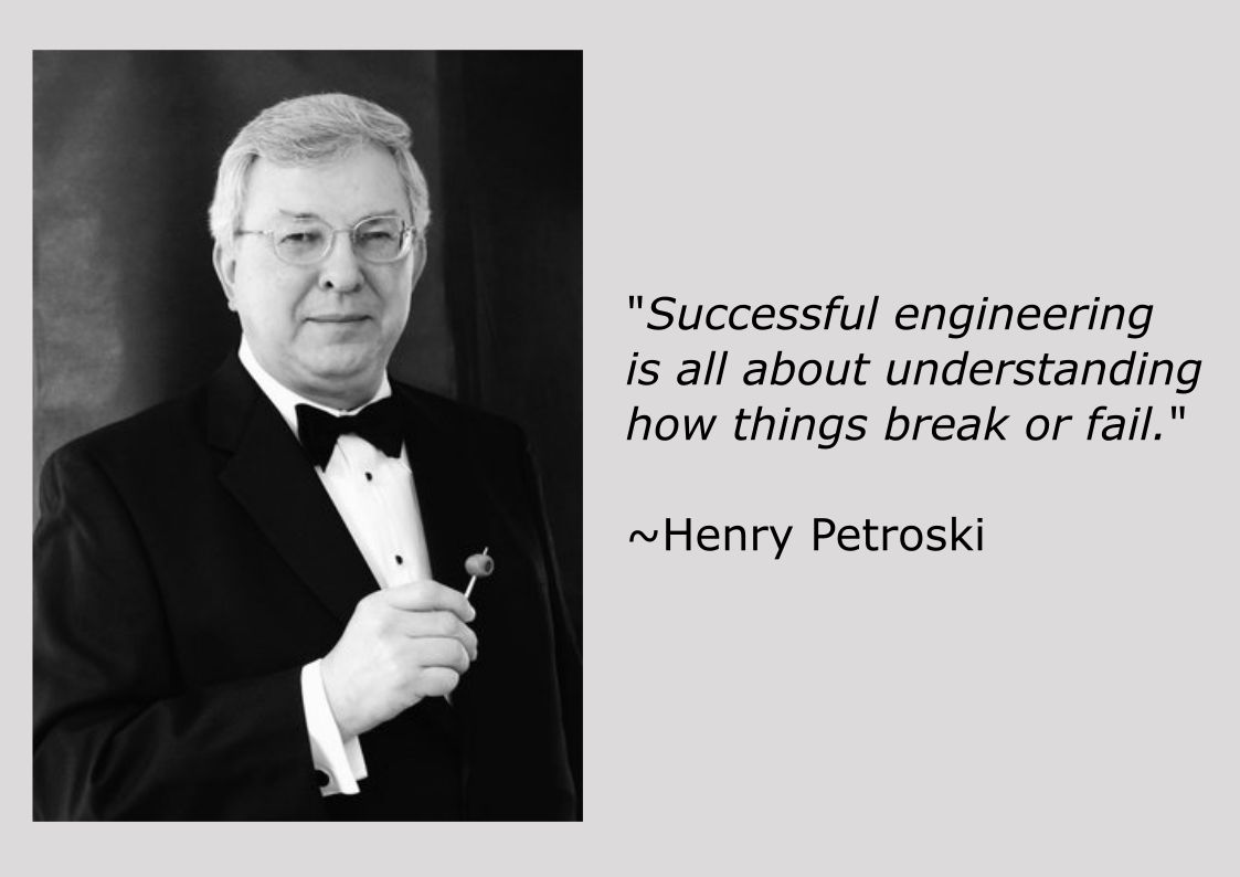 "Successful #engineering is all about understanding how things break or fail." 
~Henry Petroski, American engineer specializing in failure analysis