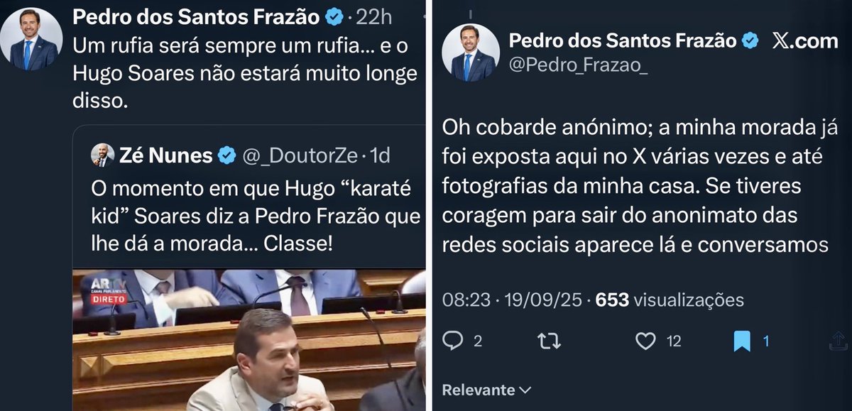 Frazão chocado por Hugo Soares lhe dizer, em tom de ameaça, para ele aparecer lá em casa se tiver coragem para isso.
Frazão a dizer a um tipo do Twitter, em tom de ameaça, para ele aparecer lá em casa se tiver coragem para isso.
Tweets publicados com 17 horas de diferença.