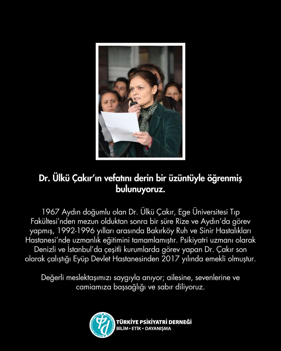 Dr. Ülkü Çakır’ın vefatını derin bir üzüntüyle öğrenmiş bulunuyoruz.

1967 Aydın doğumlu olan Dr. Ülkü Çakır, Ege Üniversitesi Tıp Fakültesi’nden mezun olduktan sonra bir süre Rize ve Aydın’da görev yapmış, 1992-1996 yılları arasında Bakırköy Ruh ve Sinir Hastalıkları