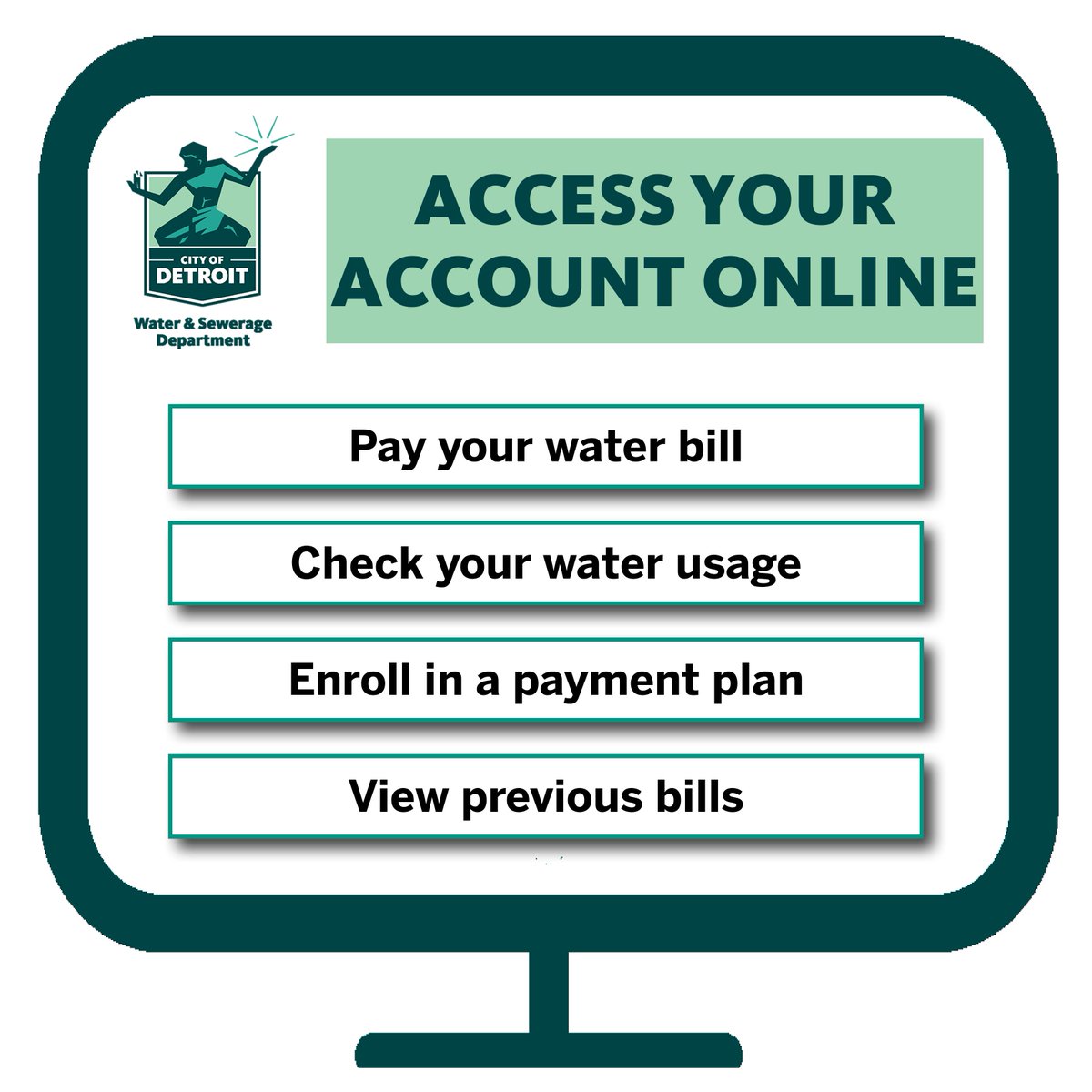 Access your DWSD account online, pay your water bill, check your usage, and much more at csportal.detroitmi.gov