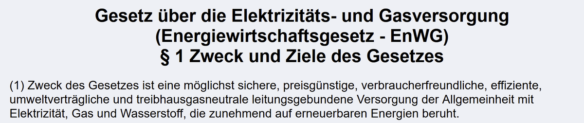 Jan_Barkmann_'s tweet photo. Der #Kardinalfehler der dt. Energiewende ist schon im §1 des Energiewirtschaftsgesetzes zu finden.
Unter Umweltgesichtspunkten wird da nicht die je #effizienteste Versorgung der Allgemeinheit gefordert, sondern eine Versorgung, die "zunehmend auf erneuerbaren Energien beruht".
Dies ist das Gegenteil von #Technologieoffenheit (synonym: Technologieneutralität).