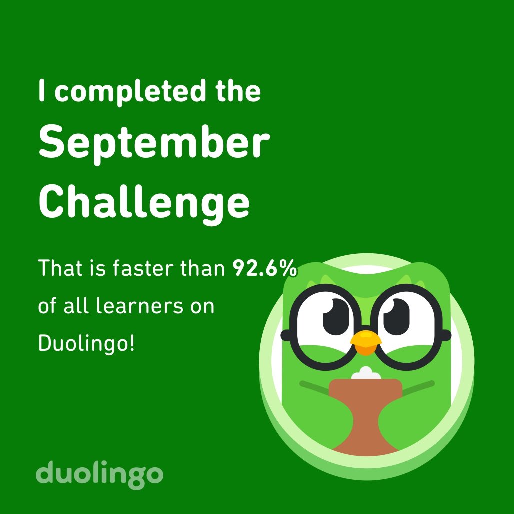 I completed the September challenge faster than 92.6% of all learners on Duolingo! 🍀✨