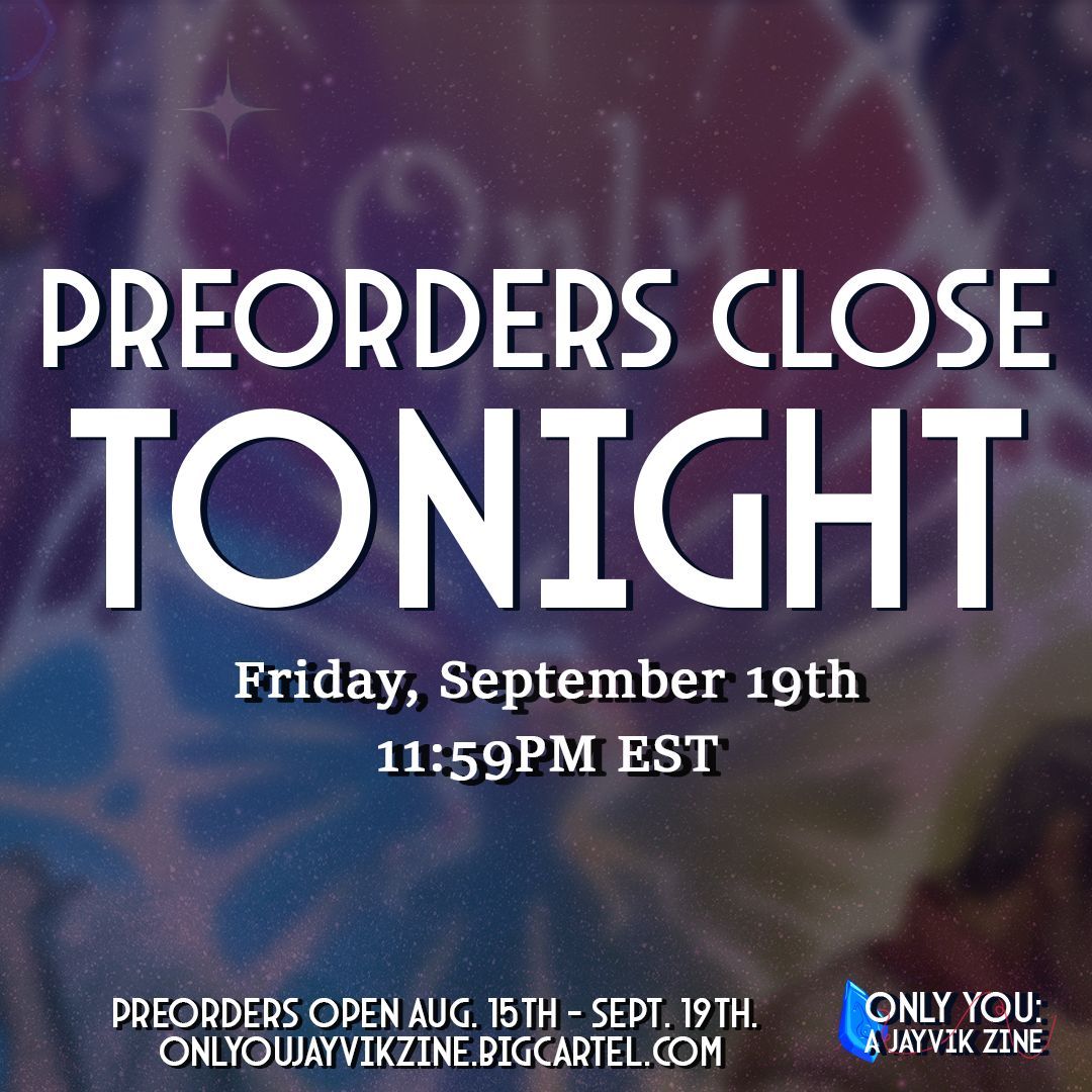 ⚙️PREORDERS CLOSE TONIGHT 11:59PM EST⚙️

There's only 12 hours left to order your copy of Only You: A Jayvik Zine before the opportunity disappears into the anomaly for good (or until possible leftover sales).

🛒 Get yours before it's too late: onlyyoujayvikzine.bigcartel.com
