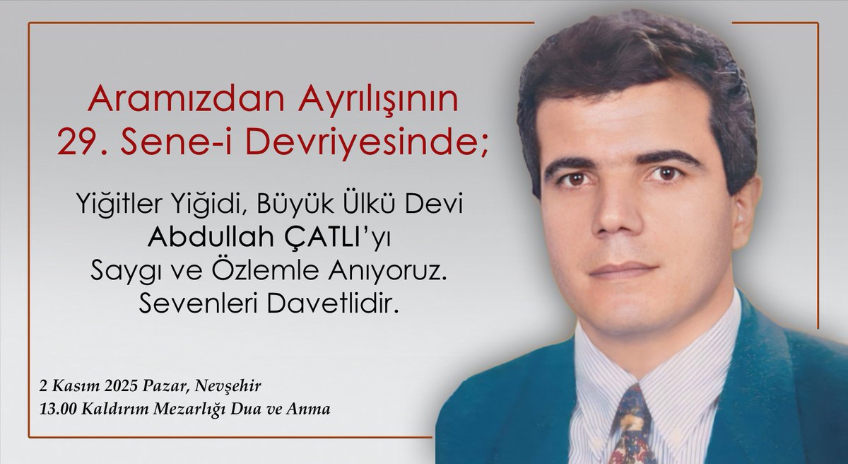 Aramızdan ayrılışının 29. yıldönümünde, vatana ömrünü adamış ağabeyim Abdullah ÇATLI'nın manevi huzurunda olacağız. Aramızda bulunmak isteyen dostlarımızı bekleriz.

Yer: Kaldırım Mezarlığı/Nevşehir
Tarih: 2 Kasım 2025 (Pazar) Saat: 13:00
