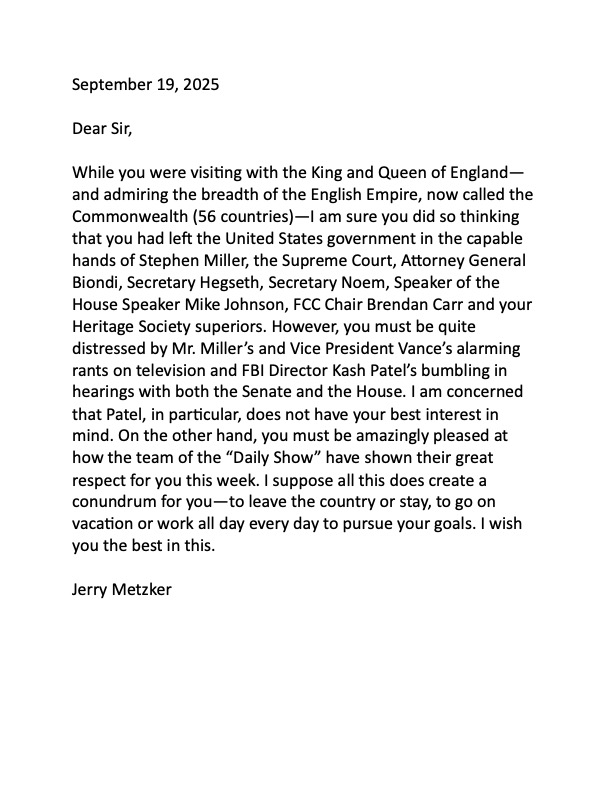 JerryMetzker's tweet photo. Letter to the Whitehouse: You must be quite distressed by Stephen Miller’s &amp; Vice President Vance’s alarming rants on television &amp; FBI Director Kash Patel’s bumbling in hearings with both the Senate &amp; House. I wish you the best in this. @realDonaldTrump @WhiteHouse @TheDailyShow https://t.co/CMWAG4xvXb
