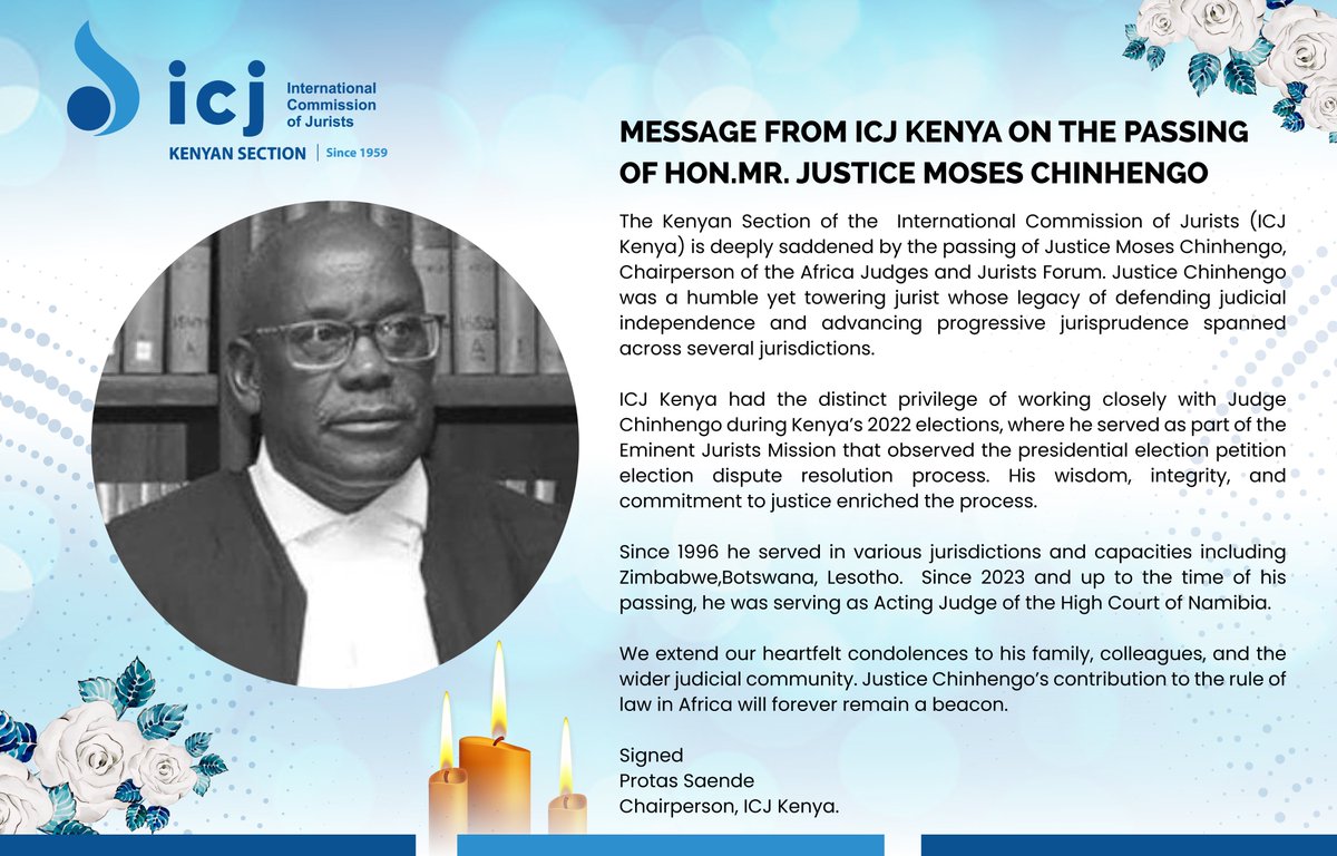 The Kenyan Section of the  International Commission of Jurists (ICJ Kenya) is deeply saddened by the passing of Justice Moses Chinhengo, Chairperson of the Africa Judges and Jurists Forum. 

Justice Chinhengo was a humble yet towering jurist whose legacy of defending judicial