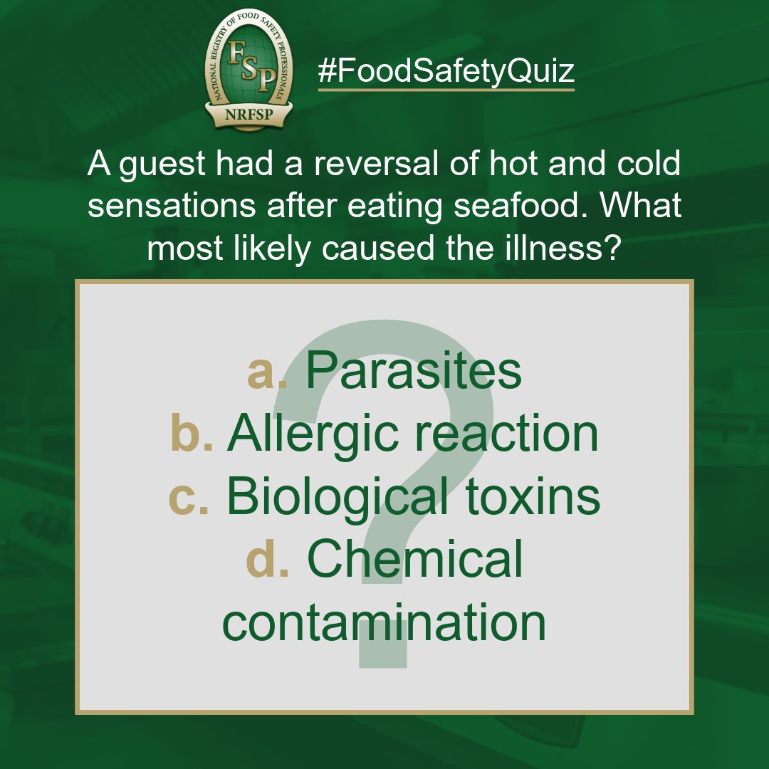 NRFSP's tweet photo. A guest had a reversal of hot and cold sensations after eating seafood. What most likely caused the illness?
a. Parasites
b. Allergic reaction
c. Biological toxins
d. Chemical contamination https://t.co/NKieNqaZPW